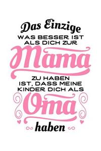 Das Einzige, Was Besser Ist, ALS Dich Zur Mama Zu Haben, Ist, Dass Meine Kinder Dich ALS Oma Haben