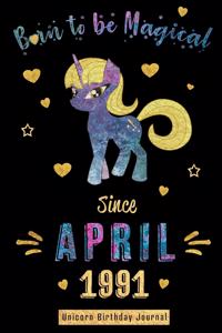 Born to Be Magical Since April 1991 - Unicorn Birthday Journal