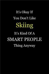 It's Okay If You Don't Like Skiing It's Kind of a Smart People Thing Anyway