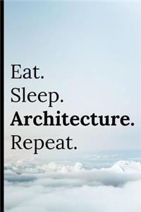 Eat Sleep Architecture Repeat: Notebook 120 Lined Pages Paperback