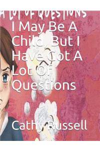 I May Be A Child, But I Have Got A Lot Of Questions