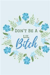 Don't be lil Bitch