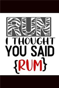 Run I Thought You Said Rum