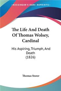 Life And Death Of Thomas Wolsey, Cardinal