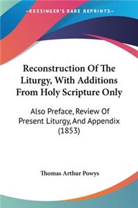 Reconstruction Of The Liturgy, With Additions From Holy Scripture Only