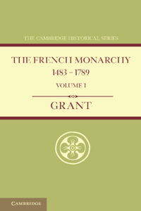 French Monarchy 1483-1789: Volume 1
