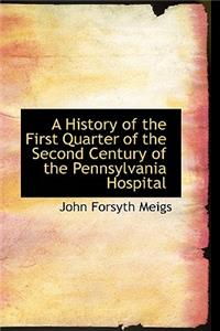 A History of the First Quarter of the Second Century of the Pennsylvania Hospital