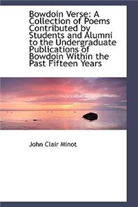 Bowdoin Verse: A Collection of Poems Contributed by Students and Alumni