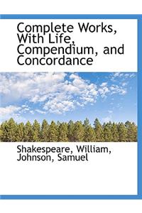 Complete Works, with Life, Compendium, and Concordance