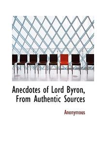 Anecdotes of Lord Byron, from Authentic Sources