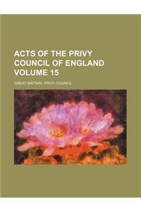 Acts of the Privy Council of England Volume 15
