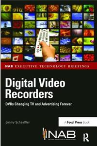 Digital Video Recorders: Dvrs Changing TV and Advertising Forever