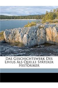 Das Geschichtswerk Des Livius ALS Quelle Spaterer Historiker