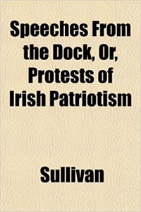 Speeches from the Dock, Or, Protests of Irish Patriotism