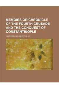 Memoirs or Chronicle of the Fourth Crusade and the Conquest of Constantinople