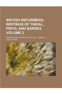 British Reformers; Writings of Tindal, Frith, and Barnes Volume 2