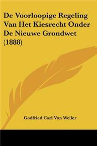 De Voorloopige Regeling Van Het Kiesrecht Onder De Nieuwe Grondwet (1888)