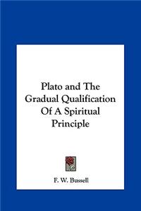 Plato and the Gradual Qualification of a Spiritual Principle