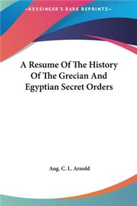 Resume Of The History Of The Grecian And Egyptian Secret Orders