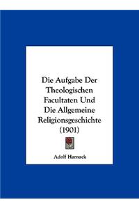 Die Aufgabe Der Theologischen Facultaten Und Die Allgemeine Religionsgeschichte (1901)