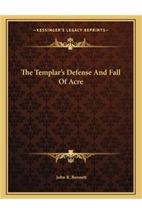 The Templar's Defense and Fall of Acre