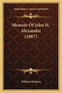 Memoir Of John H. Alexander (1867)