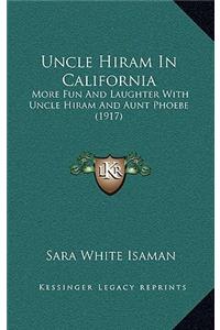 Uncle Hiram in California: More Fun and Laughter with Uncle Hiram and Aunt Phoebe (1917)