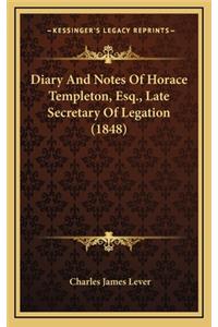 Diary and Notes of Horace Templeton, Esq., Late Secretary of Legation (1848)