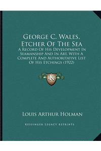 George C. Wales, Etcher Of The Sea
