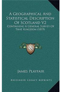 A Geographical and Statistical Description of Scotland V2