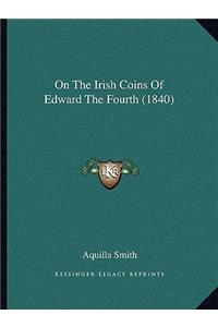 On the Irish Coins of Edward the Fourth (1840)