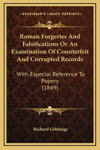 Roman Forgeries and Falsifications or an Examination of Counterfeit and Corrupted Records