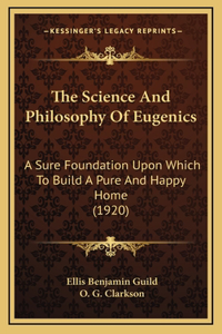 The Science and Philosophy of Eugenics: A Sure Foundation Upon Which to Build a Pure and Happy Home (1920)