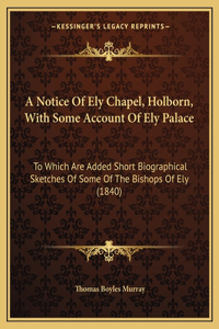 A Notice Of Ely Chapel, Holborn, With Some Account Of Ely Palace