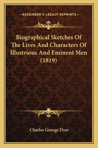 Biographical Sketches Of The Lives And Characters Of Illustrious And Eminent Men (1819)