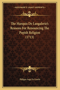 The Marquis De Langalerie's Reasons For Renouncing The Popish Religion (1713)