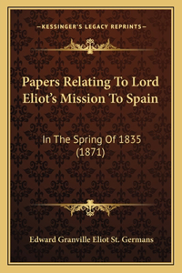 Papers Relating To Lord Eliot's Mission To Spain