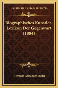 Biographisches Kunstler-Lexikon Der Gegenwart (1884)