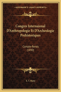 Congres Internaional D'Anthropologie Et D'Archeologie Prehistoriques