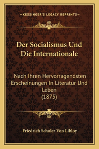 Socialismus Und Die Internationale: Nach Ihren Hervorragendsten Erscheinungen In Literatur Und Leben (1875)