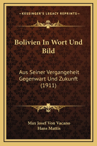 Bolivien In Wort Und Bild: Aus Seiner Vergangeheit Gegenwart Und Zukunft (1911)