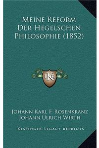 Meine Reform Der Hegelschen Philosophie (1852)