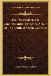 The Deerstalkers Or Circumstantial Evidence A Tale Of The South Western Counties