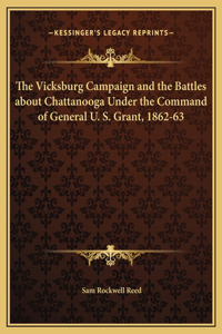 Vicksburg Campaign and the Battles about Chattanooga Under the Command of General U. S. Grant, 1862-63