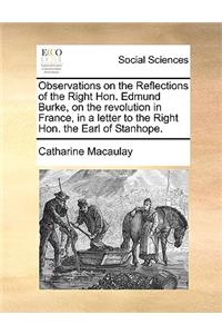 Observations on the Reflections of the Right Hon. Edmund Burke, on the Revolution in France, in a Letter to the Right Hon. the Earl of Stanhope.