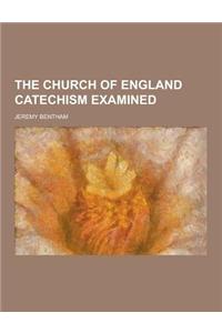The Church of England Catechism Examined