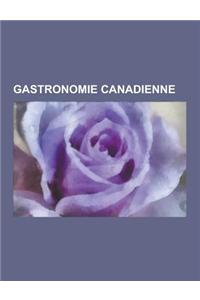 Gastronomie Canadienne: Biere Canadienne, Cuisine Canadienne, Fromage Canadien, Gastronomie Nord-Amerindienne, Gastronomie Quebecoise, Whisky