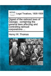 Digest of the railroad laws of Georgia
