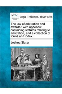 Law of Arbitration and Awards: With Appendix Containing Statutes Relating to Arbitration, and a Collection of Forms and Index.