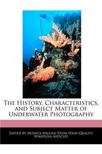 The History, Characteristics, and Subject Matter of Underwater Photography